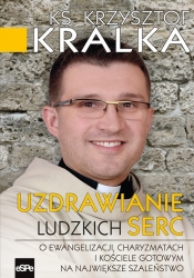 Uzdrawianie ludzkich serc - Kralka Krzysztof