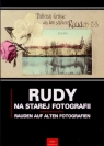 Rudy na starej fotografii Rauden auf alten Fotografien Newerla Paweł, Wawoczny Grzegorz