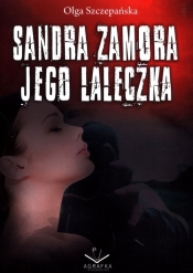 Sandra Zamora Jego laleczka - Szczepańska Olga
