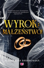 Wyrok: małżeństwo - Aleksandra Baranowska .
