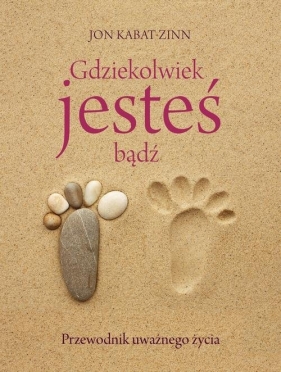 Gdziekolwiek jesteś, bądź - Jon Kabat-Zinn