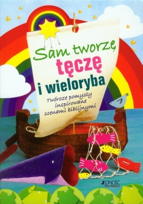 Sam tworzę tęczę i wieloryba. Twórcze pomysły inspirowane scenami biblijnymi - Christina Goodings, John Williams, Adrian Barclay