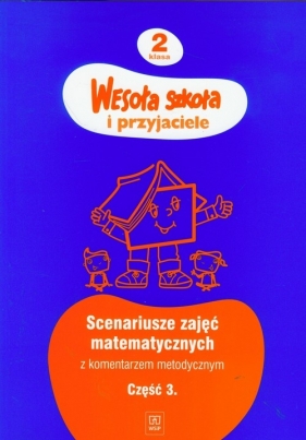 Wesoła szkoła i przyjaciele 2 scenariusze zajęć matematycznych z komentarzem metodycznym część 3 - Hanisz Jadwiga