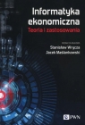 Informatyka ekonomiczna Teoria i zastosowania Jacek Maślankowski, Stanisław Wrycz