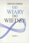 Od wiary do wiedzy cz.2 Franciszek Szymański