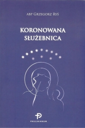 Koronowana Służebnica - Grzegorz Ryś