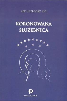 Koronowana Służebnica - Ryś Grzegorz