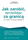 Jak zarobić, sprzedając za granicą Co, gdzie i na jakich zasadach Sielewicz Grzegorz, Jasiński Maciej, Stachowski Michał, Otto Patrycja, Kwiatkowska Małgorzata