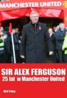 Sir Alex Ferguson 25 lat w Manchester United Tidey Will