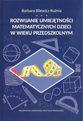 Rozwijanie umiejętności matematycznych dzieci w wieku przedszkolnym - Bilewicz-Kuźma Barbara