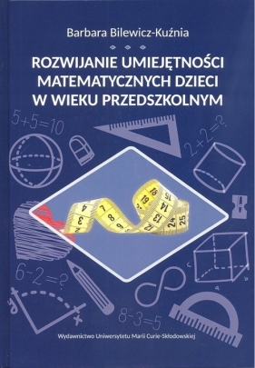 Rozwijanie umiejętności matematycznych dzieci w wieku przedszkolnym - Barbara Bilewicz-Kuźnia