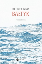 Bałtyk. Podróż literacka - EysteinØverås Tor