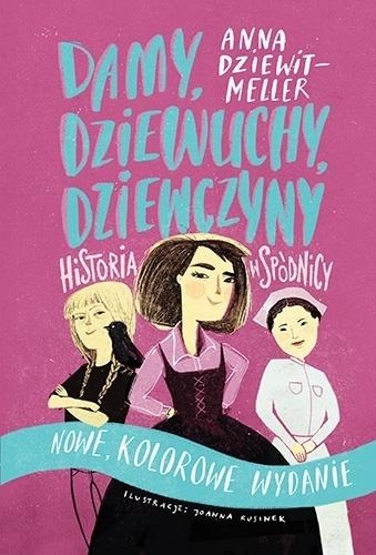 Damy, dziewuchy, dziewczyny. Historia w spódnicy. Kolorowe wydanie