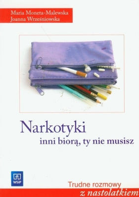 Narkotyki Inni biorą ty nie musisz - Moneta-Malewska Maria, Wrześniowska Joanna<br />