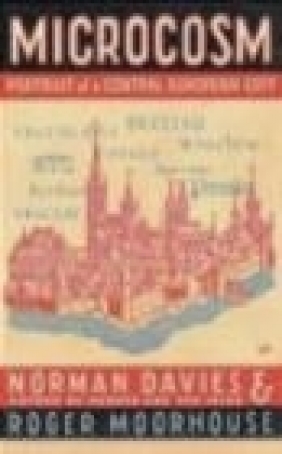 Microcosm Portrait of a Central European City Roger Moorehouse, Norman Davies, N Davies
