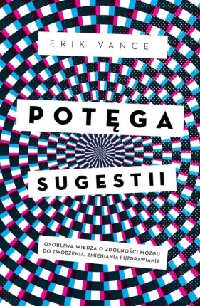 Potęga sugestii - Erik Vance