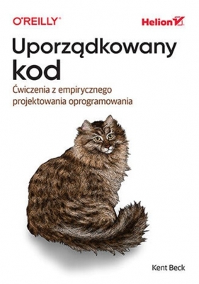 Uporządkowany kod. Ćwiczenia z empirycznego projektowania oprogramowania - Kent Beck