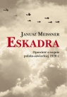 Eskadra Opowieść o wojnie polsko-sowieckiej 1920 r. Meissner Janusz