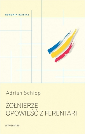Żołnierze Opowieść z Ferentari - Adrian Schiop