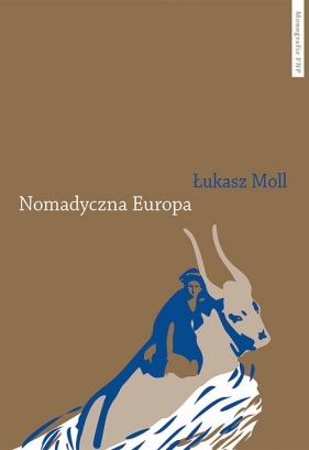 Nomadyczna Europa Poststrukturalistyczne granice europejskiego uniwersalizmu - Moll Łukasz