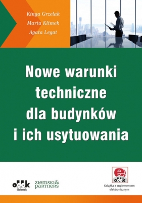 Nowe warunki techniczne dla budynków i ich usytuowania (z suplementem elektronicznym) - Grzelak Kinga, Klimek Marta, Legat Agata