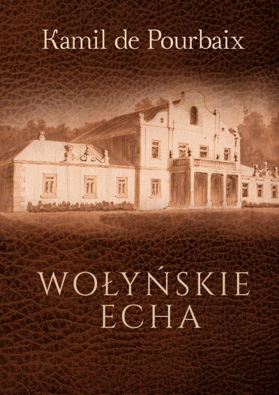 Wołyńskie echa. Historia mojego życia piórem ujęta