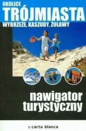 Okolice Trójmiasta Wybrzeże Kaszuby Żuławy nawigator turystyczny - <br />