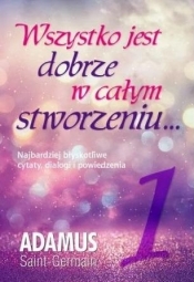 Wszystko jest dobrze w całym stworzeniu T.1 - Adamus Saint-Germain