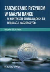 Zarządzanie ryzykiem w małym banku - Żółtkowski Wiesław
