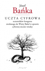 Uczta cyfrowa uczestników kongresu zwołanego do Wieży Babel w sprawie cyfrowej nicości wiedzy