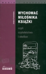 Wychować miłośnika książki czyli czytelnictwo i okolice  Truskolaska Justyna