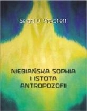 Niebiańska Sophia i istota antropozofii - Sergej Prokofieff