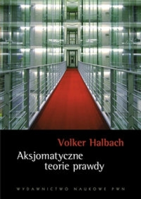 Aksjomatyczne teorie prawdy - Halbach Volker