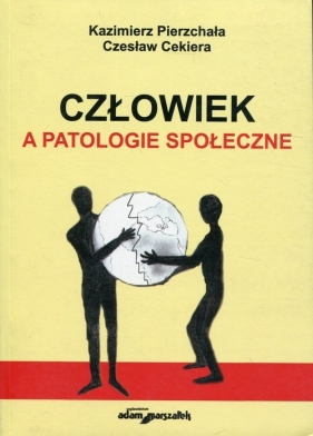 Człowiek a patologie społeczne - Pierzchała Kazimierz, Cekiera Czesław