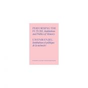 Performing the Future. Institutions and Politics of Memory - Opracowanie zbiorowe