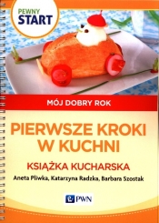 Pewny start. Mój dobry rok. Pierwsze kroki w kuchni. Książka kucharska