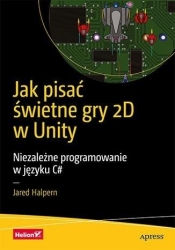 Jak pisać świetne gry 2D w Unity - Jared Halpern
