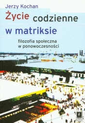 Życie codzienne w matriksie - Jerzy Kochan