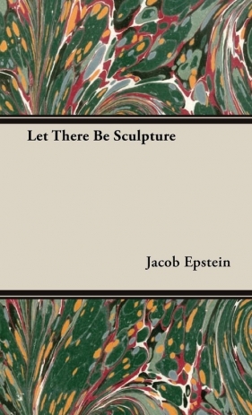 Let There Be Sculpture - Epstein Jacob