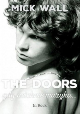 The Doors Gdy ucichnie muzyka? - Mick Wall