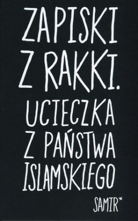 Zapiski z Rakki Ucieczka z Państwa Islamskiego - Samir