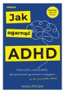  Jak ogarnąć ADHDNiezwykły przewodnik, jak pracować ze swoim mózgiem