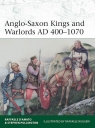 Anglo-Saxon Kings and Warlords AD 400-1070 D’Amato Raffaele, Pollington Stephen