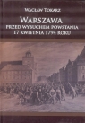  Warszawa przed wybuchem powstania 17 kwietnia 1794r.