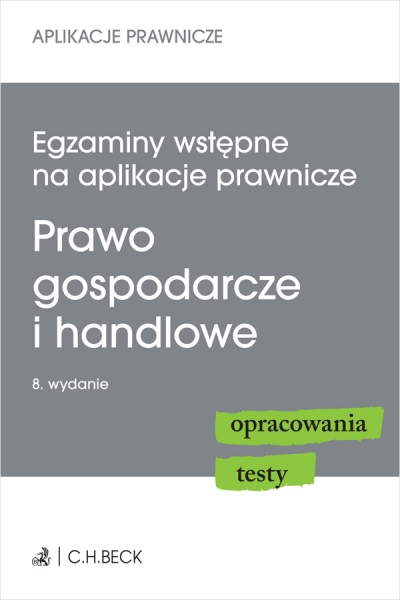<img src='https://webimage.pl/pics/350/5/d9788384115350.jpg' style='height:440px' /> Egzaminy wstępne na aplikacje prawnicze. Prawo gospodarcze i handlowe. Opracowania, testy