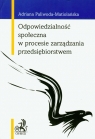 Odpowiedzialność społeczna w procesie zarządzadzania przedsiębiorstwem Paliwoda-Matiolańska Adriana