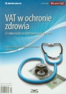 Vat w ochronie zdrowia 33 odpowiedzi na kontrowersyjne pytania