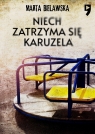 Niech zatrzyma się karuzela Marta Bielawska