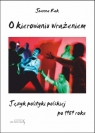 O kierowaniu wrażeniem Język polityki polskiej po 1989 roku  Rak Joanna