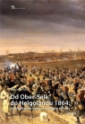 Od Ober-Selk do Helgolandu 1864 autriackie siły zbrojne w wojnie z Danią Suchacki Marcin